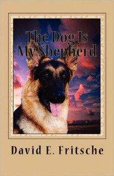The Dog Is My Shepherd: Adventures in Love