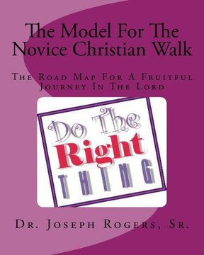 The Model For The Novice Christian Walk: The Road Map For A Fruitful Journey In The Lord