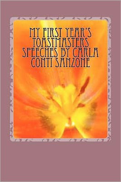 MY FIRST YEAR's TOASTMASTERS SPEECHES by Carla Conti Sanzone