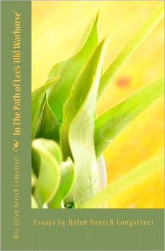 In The Path of Lee's ""Old Warhorse"": Essays by Helen D. Longstreet