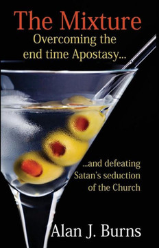 The Mixture: Overcoming the Endtime Apostasy and Defeating Satan's Seduction of the Church