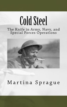 Cold Steel: The Knife in Army, Navy, and Special Forces Operations