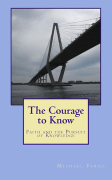 The Courage to Know: Faith and the Pursuit of Knowledge