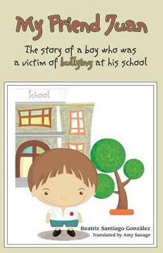 My Friend Juan: The Story of a boy who was a victim of buyllling