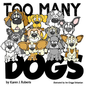 Too Many Dogs!: From too many to just right, teach your kids about responsible pet ownership through these lovable dogs.