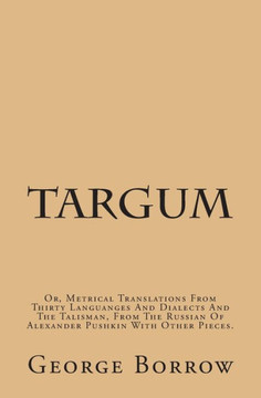 Targum: Or, Metrical Translations From Thirty Languages And Dialects And The Talisman, From The Russian Of Alexander Pushkin W