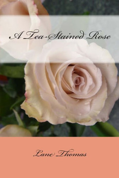 A Tea-Stained Rose A Tea-Stained Rose