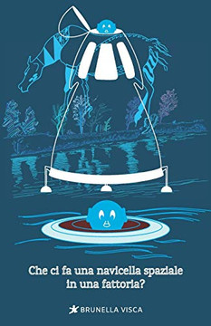 Che ci fa una navicella spaziale in una fattoria? (Italian Edition)