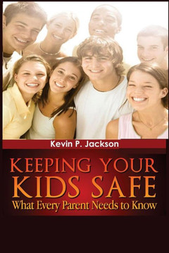 ""Keeping Your Kids Safe What Every Parent Needs to Know""