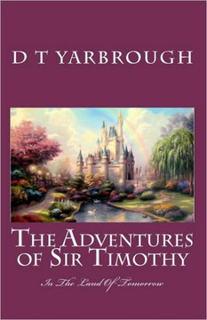 THE ADVENTURES of SIR TIMOTHY: in the LAND OF TOMORROW