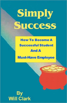 Simply Success: How To Become A Successful Student And A Must-Have Employee