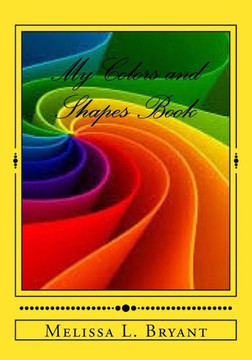 My Colors and Shapes Book: Learning colors and shapes