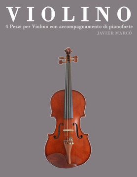Violino: 4 Pezzi Per Violino Con Accompagnamento Di Pianoforte
