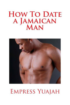 How To Date a Jamaican Man: How to Love & Understand a Jamaican Black man