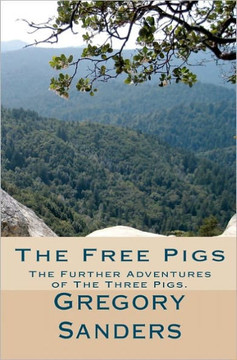 The Free Pigs: The Further Adventures of The Three Pigs.