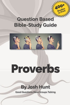 Good Questions Have Small Groups Talking - Proverbs: Proverbs