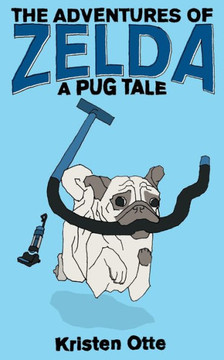 The Adventures of Zelda: A Pug Tale