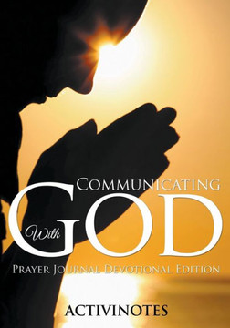 Communicating With God - Prayer Journal Devotional Edition Communicating With God - Prayer Journal Devotional Edition