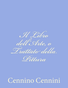 Il Libro dell'Arte, o Trattato della Pittura - 9781480249882