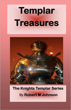 Templar Treasures: The Knights Templar Series Templar Treasures: The Knights Templar Series