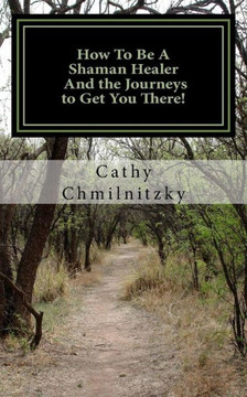 How to be a Shaman Healer And the Journeys to Get You There!