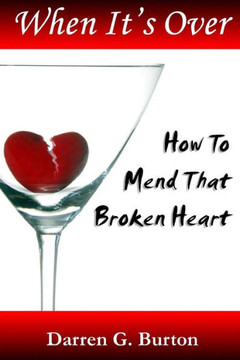 When it's Over: How to Mend That Broken Heart