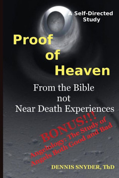 Proof of Heaven: From the Bible not Near Death Experiences: Self-directed Bible Study