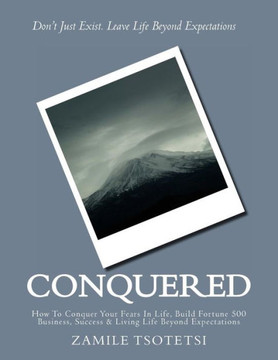 Conquered: Don't Just Exist. Leave Life Beyond Expectations