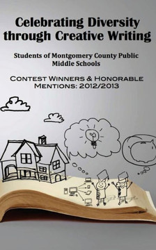 Celebrating Diversity through Creative Writing: Winners & Honorable Mentions: 2012/2013
