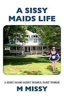 A Sissy Maids Life, A sissy maid missy series, part three