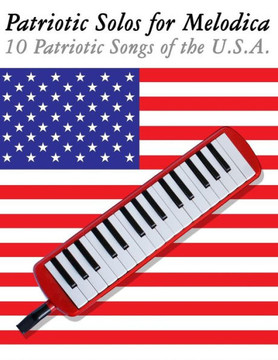Patriotic Solos for Melodica: 10 Patriotic Songs of the U.S.A.