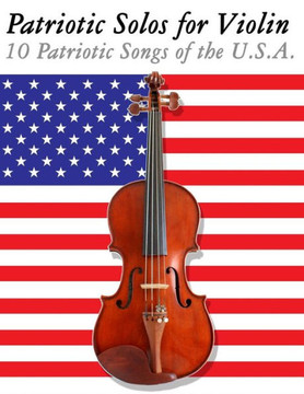 Patriotic Solos for Violin: 10 Patriotic Songs of the U.S.A.