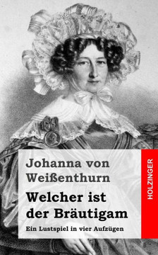 Welcher ist der Br??tigam: Ein Lustspiel in vier Aufz??en