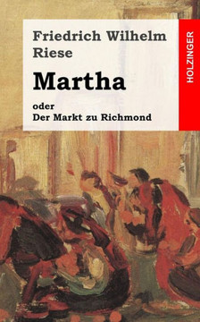 Martha oder Der Markt zu Richmond: Romantisch-Komische Oper in vier Aufz??en