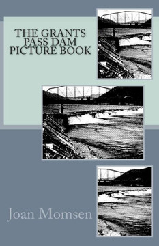 The Grants Pass Dam Picture Book