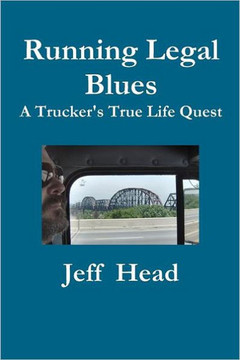 Running Legal Blues: A Truckers True Life Quest