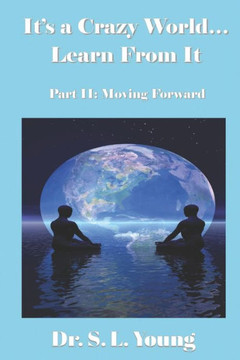 It's a Crazy World...Learn From It: Part II: Moving Forward