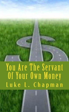 You Are The Servant Of Your Own Money