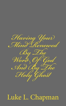 Having Your Mind Renewed By The Word Of God And By The Holy Ghost