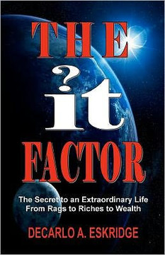The It Factor: The Secret to an Extraordinary Life, From Rags to Riches to Wealth