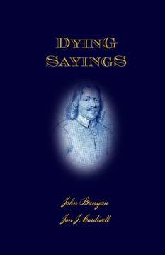 Dying Sayings: with Prison Meditations, Mr. Bunyan's Last Sermon, and Mr. Bunyan's Martyrdom - Large Print