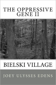 The Oppressive Gene Part Two: Bielski Village