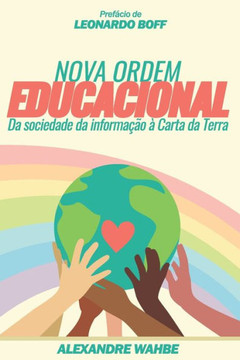Nova Ordem Educacional : Da Sociedade Da Informação À Carta Da Terra: Prefácio De Leonardo Boff