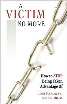 A Victim No More: How to Stop Being Taken Advantage of
