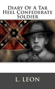 Diary Of A Tar Heel Confederate Soldier - 9781480018495