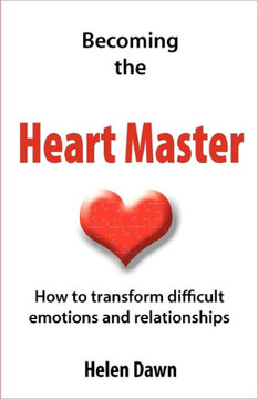 Becoming the Heart Master: How to transform difficult emotions and relationships