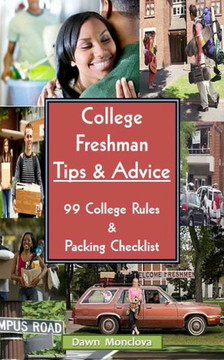 College Freshman Tips & Advice (Revised): 99 Rules & Packing Checklist