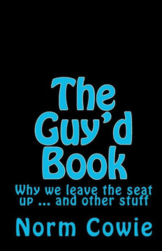 The Guy'd Book: Why we leave the seat up ... and other stuff
