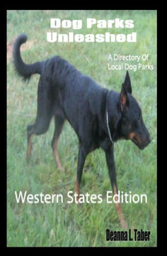 Dog Parks Unleashed: A Directory of Local Dog Parks, Western States Edition