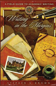 Writing in the Margins: A Field Guide to Academic Writing